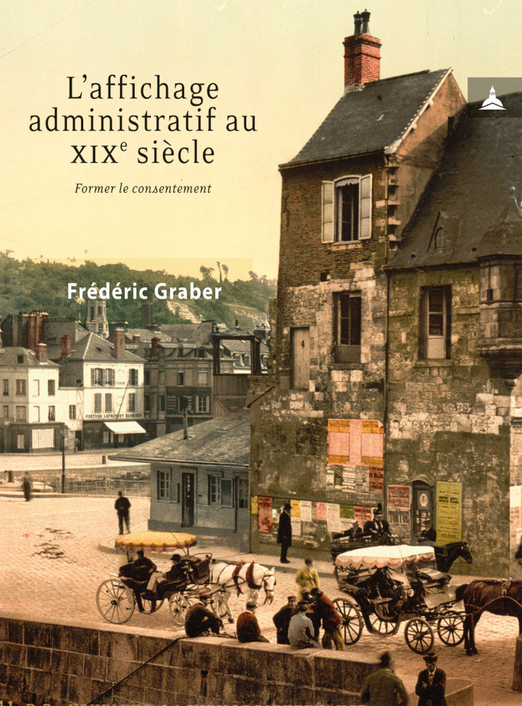 Autour de l'ouvrage de Frédéric Graber, L'affichage administratif au XIXe siècle. Former le consentement